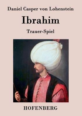 Ibrahim: Trauer-Spiel - Daniel Casper Von Lohenstein - cover