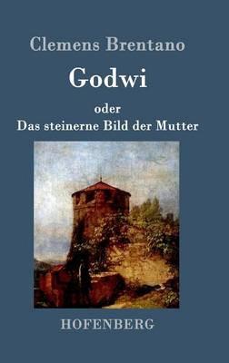 Godwi oder Das steinerne Bild der Mutter: Ein verwilderter Roman von Maria - Clemens Brentano - cover