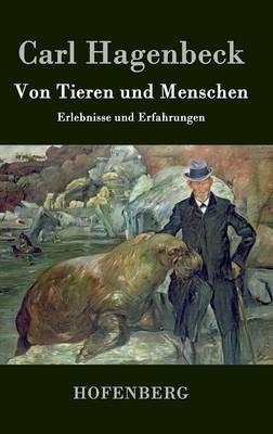 Von Tieren und Menschen: Erlebnisse und Erfahrungen - Carl Hagenbeck - cover
