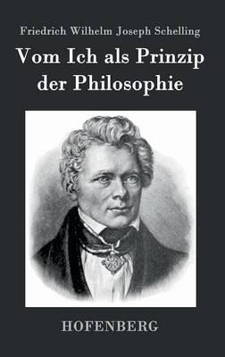 Vom Ich als Prinzip der Philosophie: oder Über das Unbedingte im menschlichen Wissen - Friedrich Wilhelm Joseph Schelling - cover