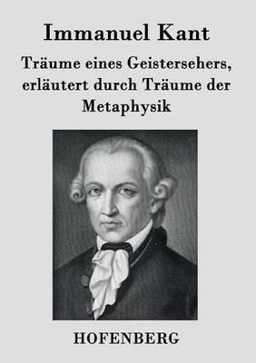 Träume eines Geistersehers, erläutert durch Träume der Metaphysik - Immanuel Kant - cover