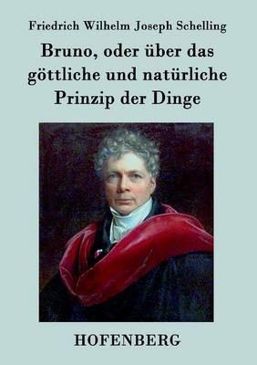 Bruno, oder über das göttliche und natürliche Prinzip der Dinge: Ein Gespräch - Friedrich Wilhelm Joseph Schelling - cover