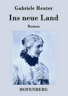Ins neue Land: Roman - Gabriele Reuter - cover