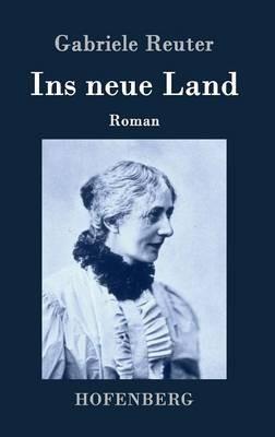 Ins neue Land: Roman - Gabriele Reuter - cover