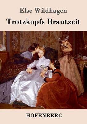 Trotzkopfs Brautzeit - Else Wildhagen - cover