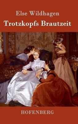 Trotzkopfs Brautzeit - Else Wildhagen - cover