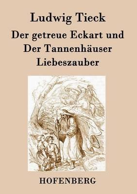 Der getreue Eckart und Der Tannenhäuser / Liebeszauber - Ludwig Tieck - cover