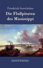 Die Flußpiraten des Mississippi: Aus dem Waldleben Amerikas