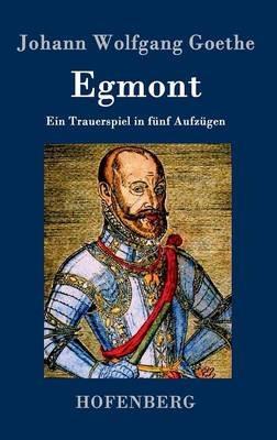 Egmont: Ein Trauerspiel in fünf Aufzügen - Johann Wolfgang Goethe - cover