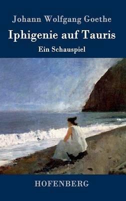 Iphigenie auf Tauris: Ein Schauspiel - Johann Wolfgang Goethe - cover