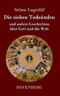 Die sieben Todsünden: und andere Geschichten über Gott und die Welt - Selma Lagerlöf - cover