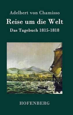 Reise um die Welt: Das Tagebuch 1815-1818 - Adelbert Von Chamisso - cover