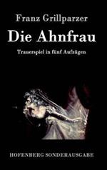 Die Ahnfrau: Trauerspiel in fünf Aufzügen