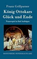 Libro in inglese König Ottokars Glück und Ende: Trauerspiel in fünf Aufzügen  - Franz Grillparzer