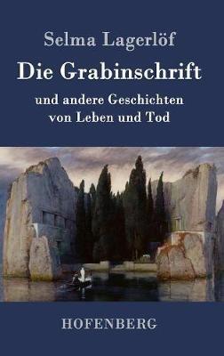 Die Grabinschrift: und andere Geschichten von Leben und Tod - Selma Lagerlöf - cover