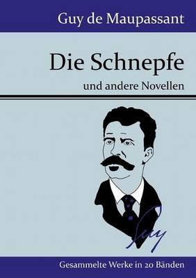 Die Schnepfe: und andere Novellen - Guy De Maupassant - cover