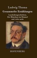Gesammelte Erzählungen: Lausbubengeschichten, Der Münchner im Himmel und vieles mehr