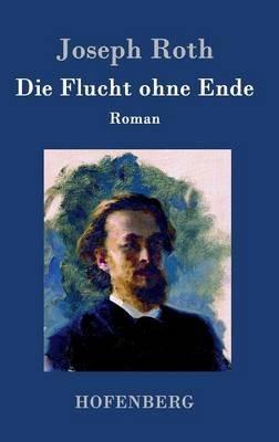 Die Flucht ohne Ende: Roman - Joseph Roth - cover