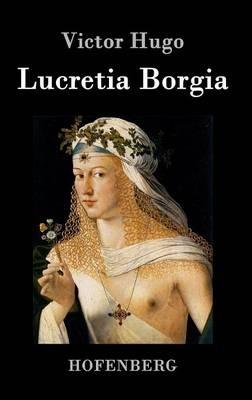 Lucretia Borgia: Drama in drei Akten - Victor Hugo - cover