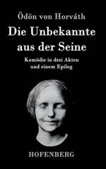 Die Unbekannte aus der Seine: Komoedie in drei Akten und einem Epilog
