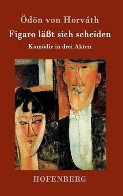 Figaro lasst sich scheiden: Komoedie in drei Akten - OEdoen Von Horvath - cover
