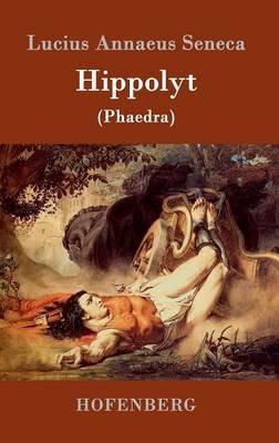 Hippolyt: (Phaedra) - Lucius Annaeus Seneca - cover