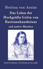 Das Leben der Hochgräfin Gritta von Rattenzuhausbeiuns: und andere Märchen