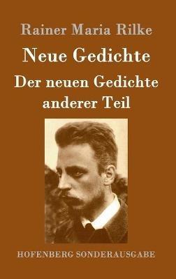 Neue Gedichte / Der neuen Gedichte anderer Teil - Rainer Maria Rilke - cover