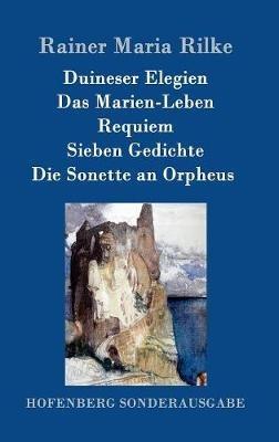 Duineser Elegien / Das Marien-Leben / Requiem / Sieben Gedichte / Die Sonette an Orpheus - Rainer Maria Rilke - cover
