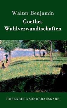 Libro in inglese Goethes Wahlverwandtschaften  - Walter Benjamin