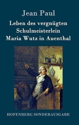 Leben des vergnügten Schulmeisterlein Maria Wutz in Auenthal - Jean Paul - cover