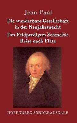 Die wunderbare Gesellschaft in der Neujahrsnacht / Des Feldpredigers Schmelzle Reise nach Flätz: Zwei Erzählungen - Jean Paul - cover