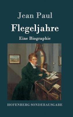 Flegeljahre: Eine Biographie - Jean Paul - cover