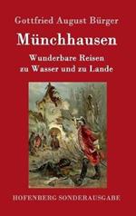 Münchhausen: Wunderbare Reisen zu Wasser und zu Lande Feldzüge und lustige Abenteuer des Freiherrn von Münchhausen, wie er dieselben bei der Flasche im Zirkel seiner Freunde selbst zu erzählen pflegt