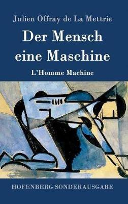 Der Mensch eine Maschine: L'Homme Machine - Julien Offray De La Mettrie - cover