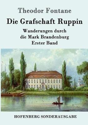 Die Grafschaft Ruppin: Wanderungen durch die Mark Brandenburg Erster Band - Theodor Fontane - cover