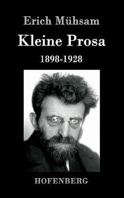 Kleine Prosa 1898-1928 - Erich Mühsam - cover