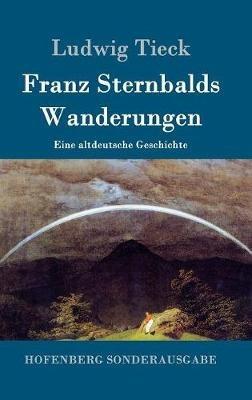 Franz Sternbalds Wanderungen: Eine altdeutsche Geschichte - Ludwig Tieck - cover
