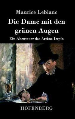 Die Dame mit den grünen Augen: Ein Abenteuer des Arsène Lupin - Maurice LeBlanc - cover