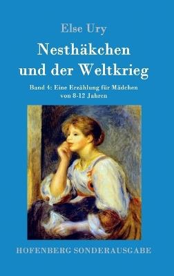 Nesthäkchen und der Weltkrieg: Band 4 Eine Erzählung für Mädchen von 8-12 Jahren - Else Ury - cover