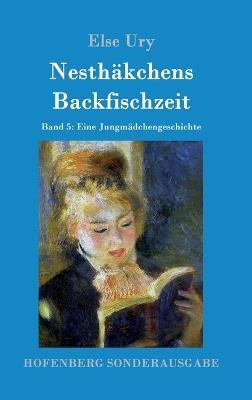 Nesthäkchens Backfischzeit: Band 5 Eine Jungmädchengeschichte - Else Ury - cover