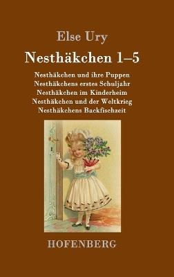 Nesthäkchen Gesamtausgabe in zwei Bänden: Erster Band: Nesthäkchen und ihre Puppen / Nesthäkchens erstes Schuljahr / Nesthäkchen im Kinderheim / Nesthäkchen und der Weltkrieg / Nesthäkchens Backfischzeit - Else Ury - cover