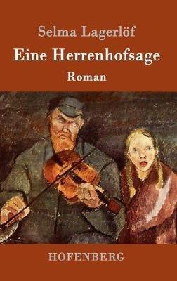 Eine Herrenhofsage: Roman - Selma Lagerlöf - cover