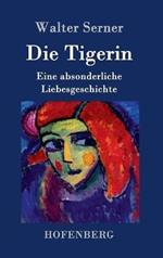 Die Tigerin: Eine absonderliche Liebesgeschichte