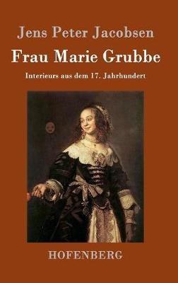 Frau Marie Grubbe: Interieurs aus dem 17. Jahrhundert - Jens Peter Jacobsen - cover