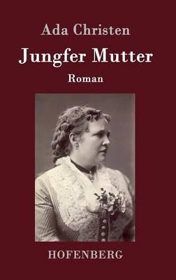 Jungfer Mutter: Roman - Ada Christen - cover