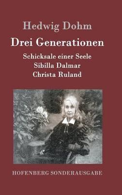 Drei Generationen: Schicksale einer Seele Sibilla Dalmar Christa Ruland - Hedwig Dohm - cover