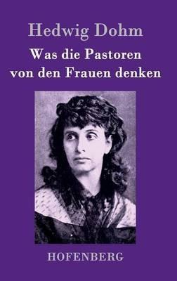 Was die Pastoren von den Frauen denken - Hedwig Dohm - cover