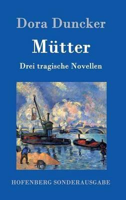 Mütter: Drei tragische Novellen - Dora Duncker - cover