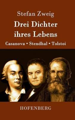 Drei Dichter ihres Lebens: Casanova, Stendhal, Tolstoi - Stefan Zweig - cover